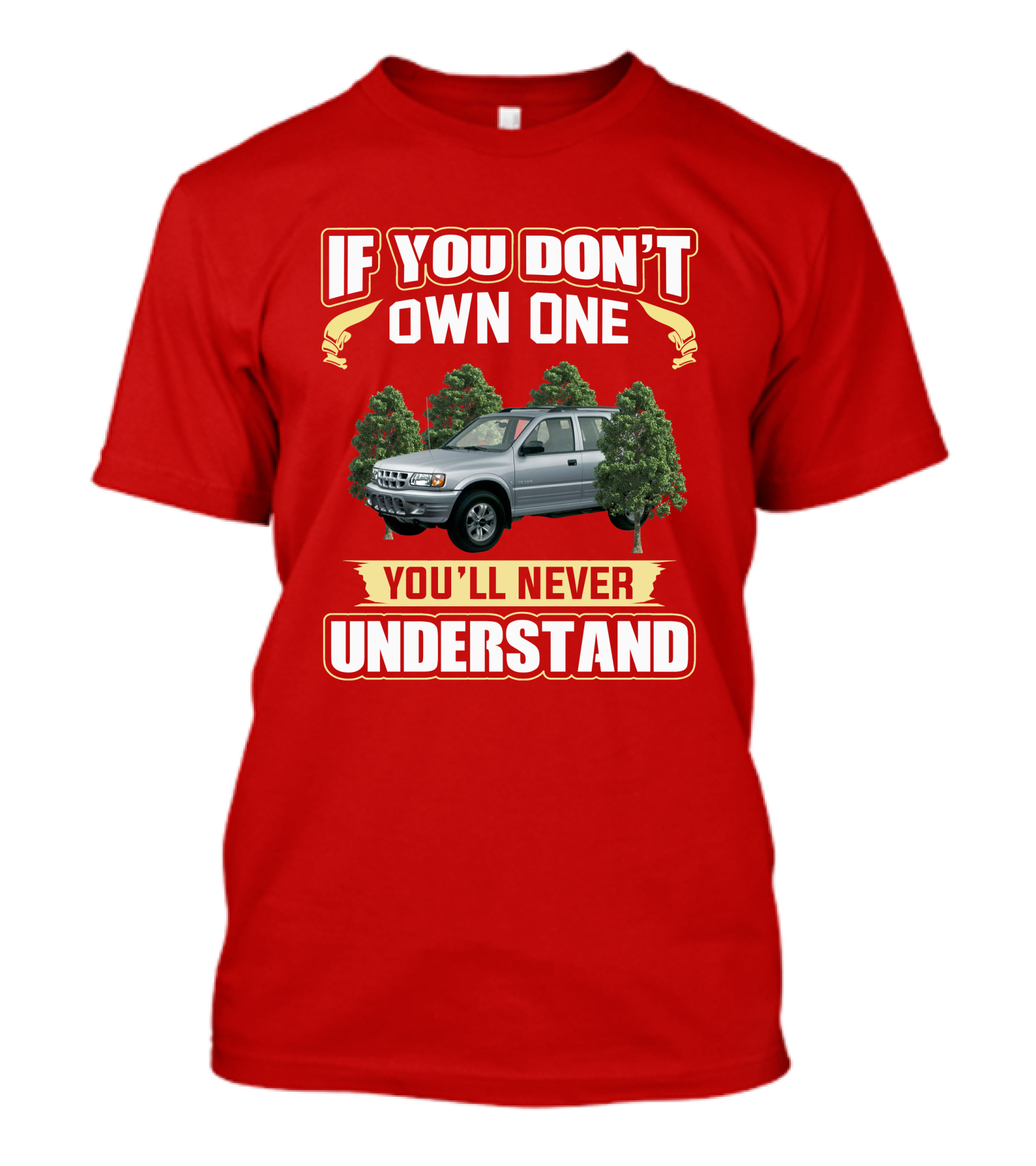 Isuzu Rodeo If You Don't Own One You'll Never Understand T-Shirt