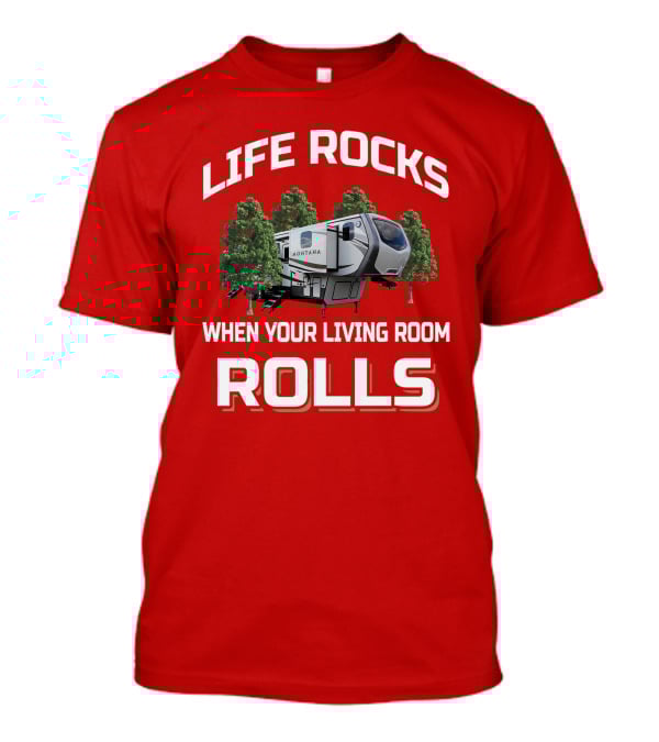 Montana 3820fk Life Rocks When Your Living Room Rolls T-Shirt
