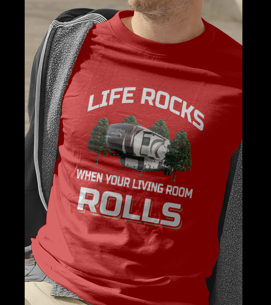 Life Rocks When Your Living Room Rolls Columbus Rv Camping T-Shirt