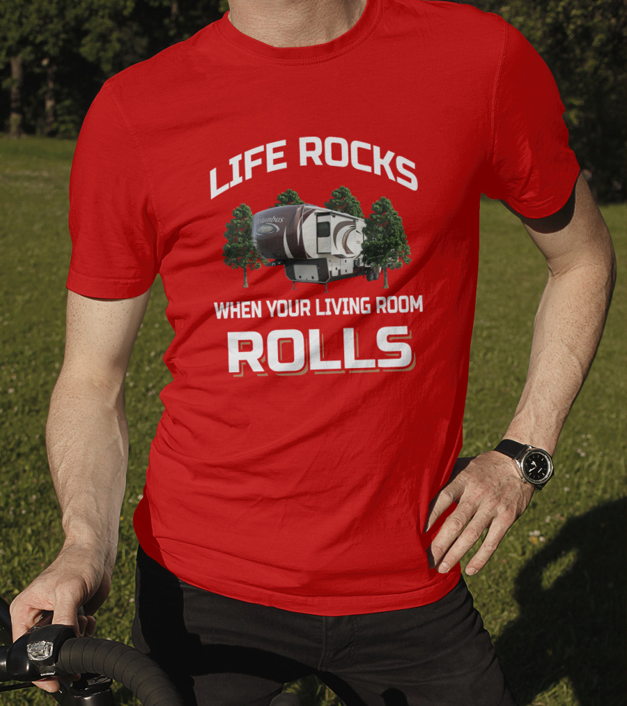 Life Rocks When Your Living Room Rolls Columbus Rv Camping T-Shirt