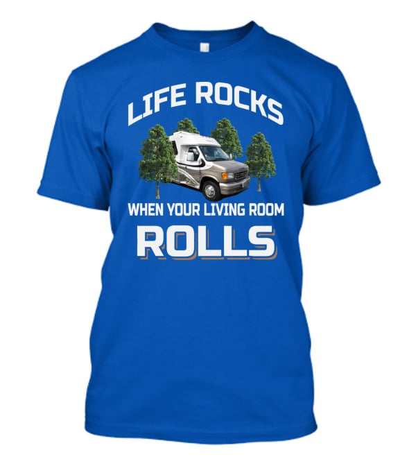 Life Rocks When Your Living Room Rolls Chinook Camper Van T-Shirt