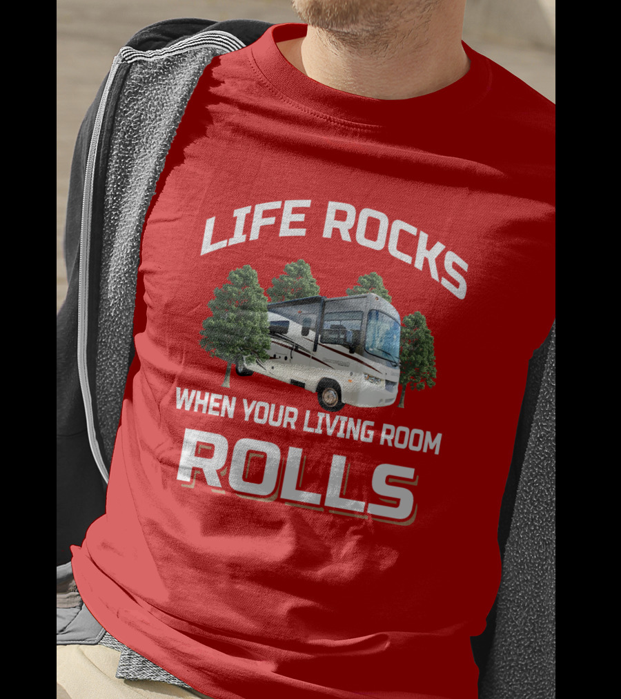 Life Rocks When Your Living Room Rolls RV Camper T-Shirt