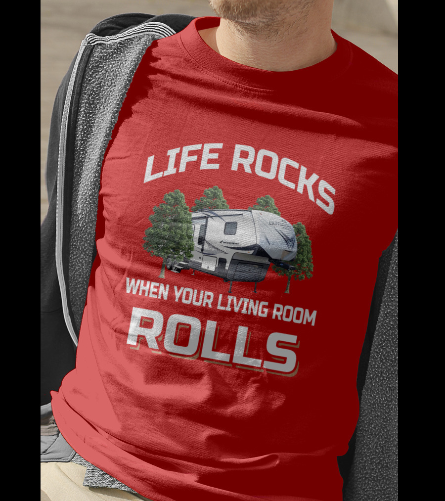 Life Rocks When Your Living Room Rolls Outdoors Rv T-Shirt