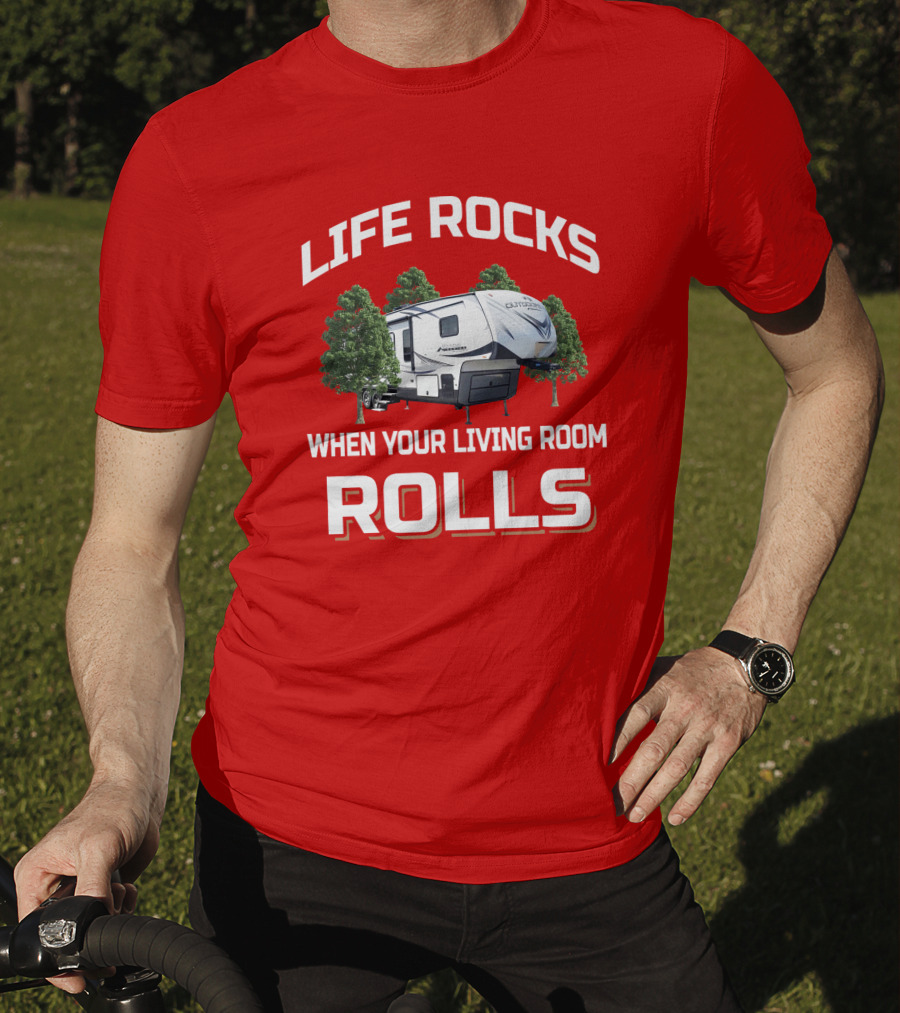 Life Rocks When Your Living Room Rolls Outdoors Rv T-Shirt