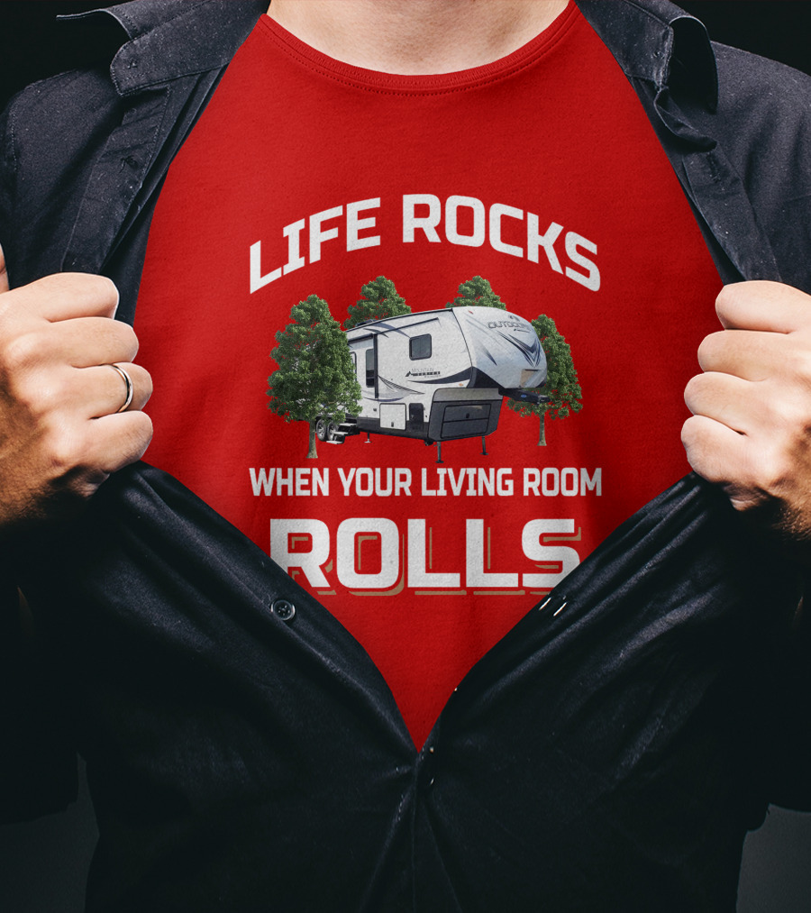 Life Rocks When Your Living Room Rolls Outdoors Rv T-Shirt