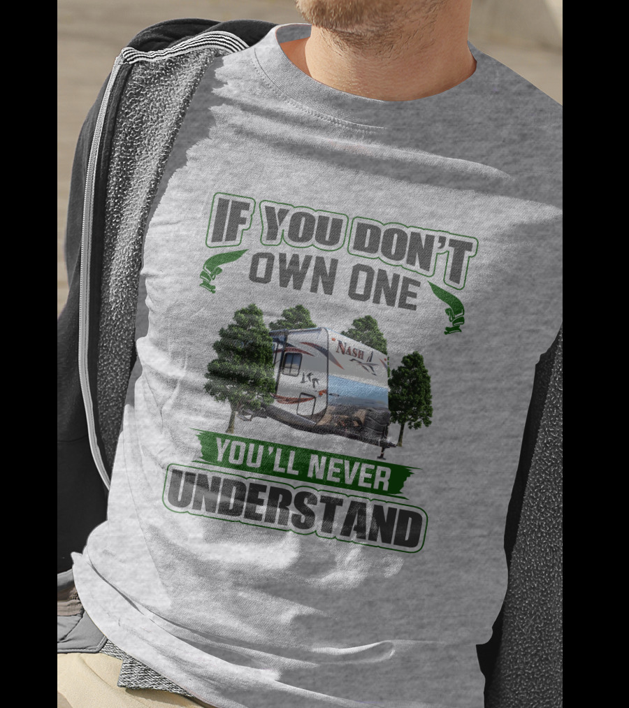 If You Don't Own One You'll Never Understand Nash Rv T-Shirt