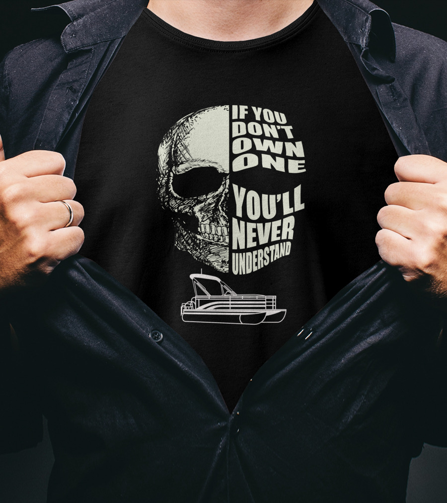 If You Don't Own One You'll Never Understand Pontoon Skull T-Shirt