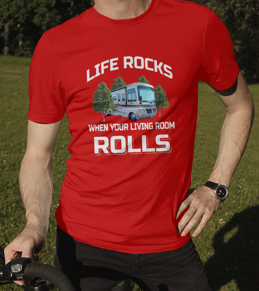 LIFE ROCKS WHEN YOUR LIVING ROOM ROLLS Holiday Rambler RV T-Shirt