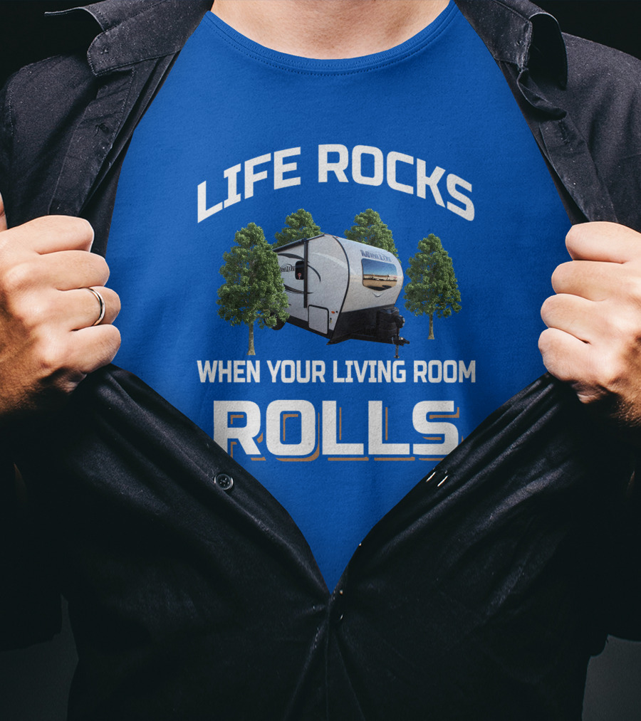 LIFE ROCKS WHEN YOUR LIVING ROOM ROLLS Forest River Mini Lite Camper T-Shirt