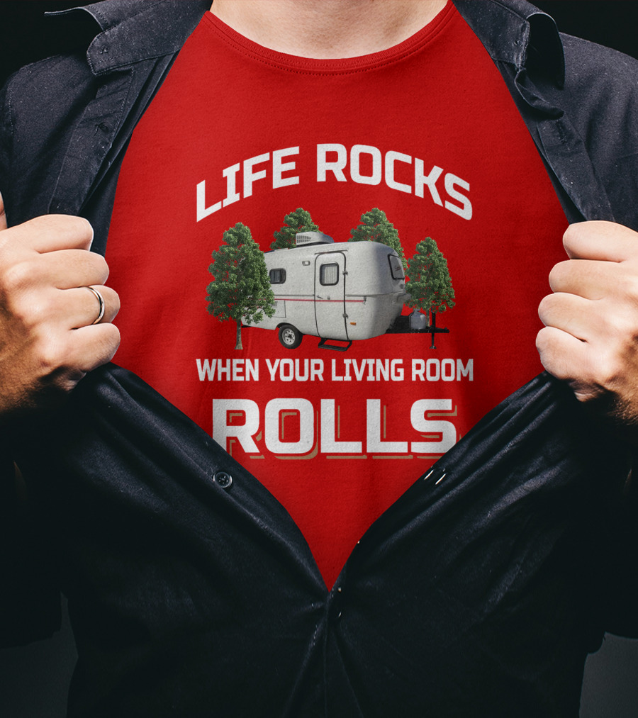 Life Rocks When Your Living Room Rolls Camper T-Shirt