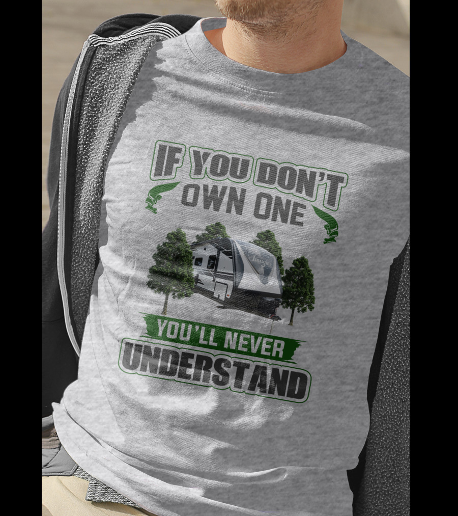 If You Don't Own One You'll Never Understand Imagine 2600rb Camper T-Shirt