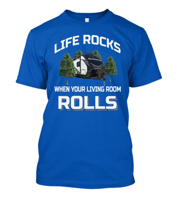 Life Rocks When Your Living Room Rolls Sun Dance Rv Camper T-Shirt