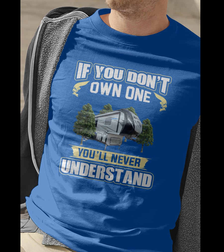 If You Don't Own One You'll Never Understand Avalanche RV T-Shirt