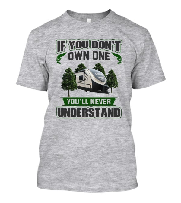 If You Don't Own One You'll Never Understand Laredo RV Trailer Camping T-Shirt
