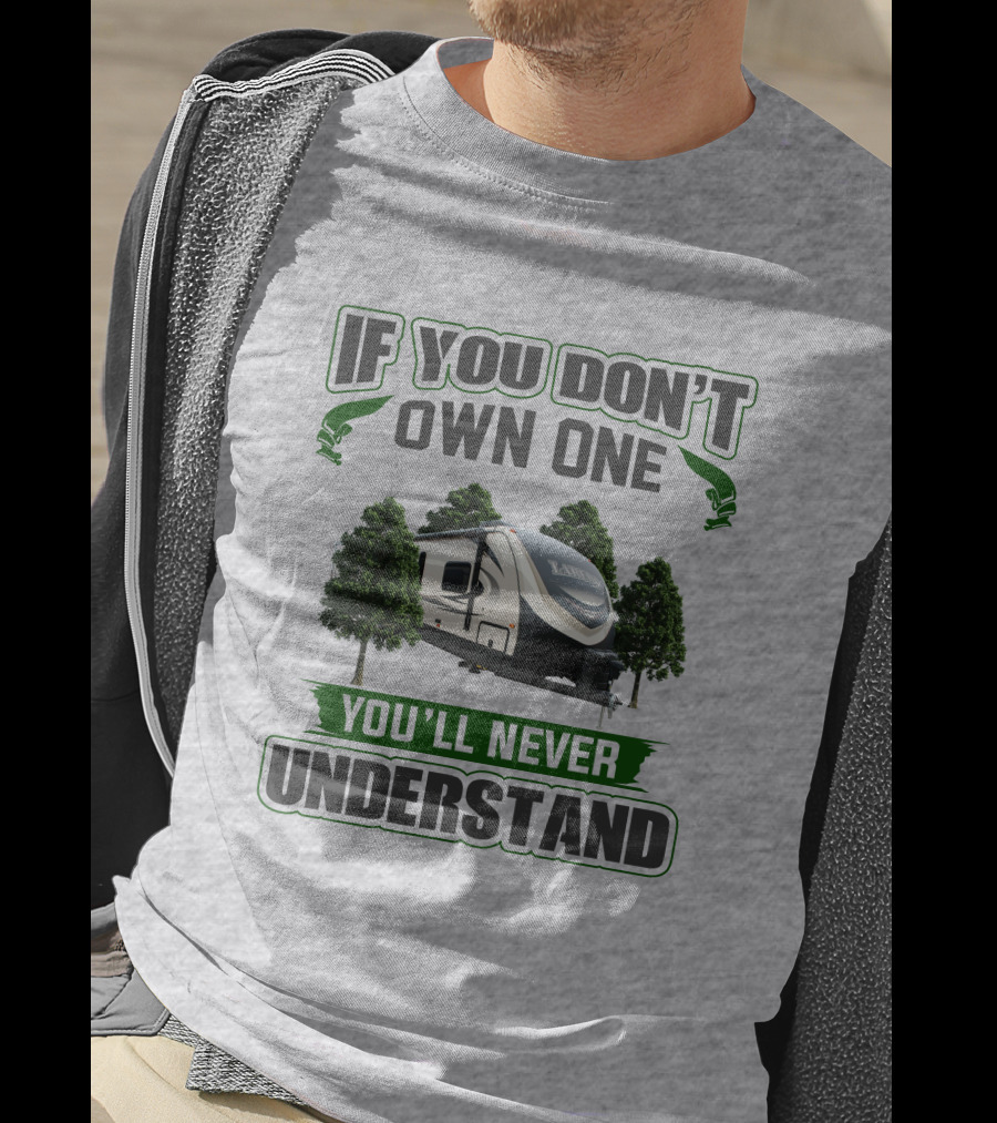 If You Don't Own One You'll Never Understand Laredo RV Trailer Camping T-Shirt