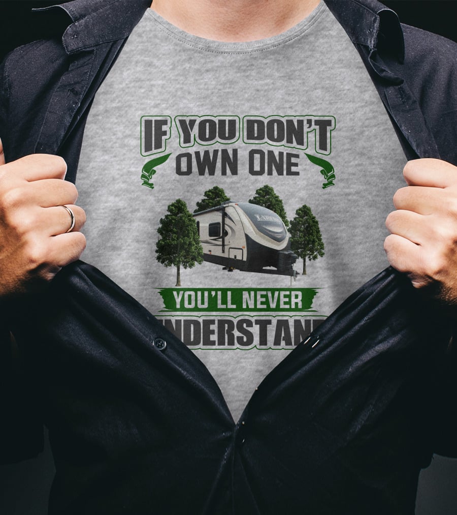 If You Don't Own One You'll Never Understand Laredo RV Trailer Camping T-Shirt