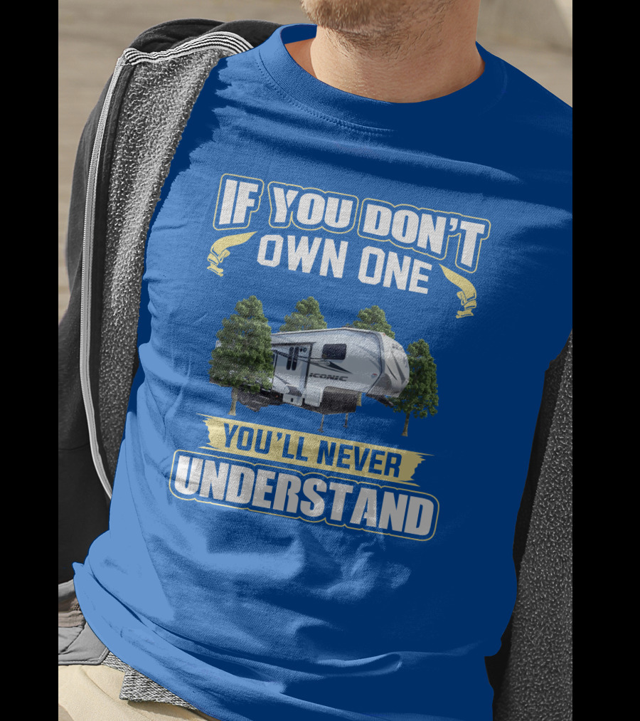 If You Don't Own One You'll Never Understand Iconic RV T-Shirt