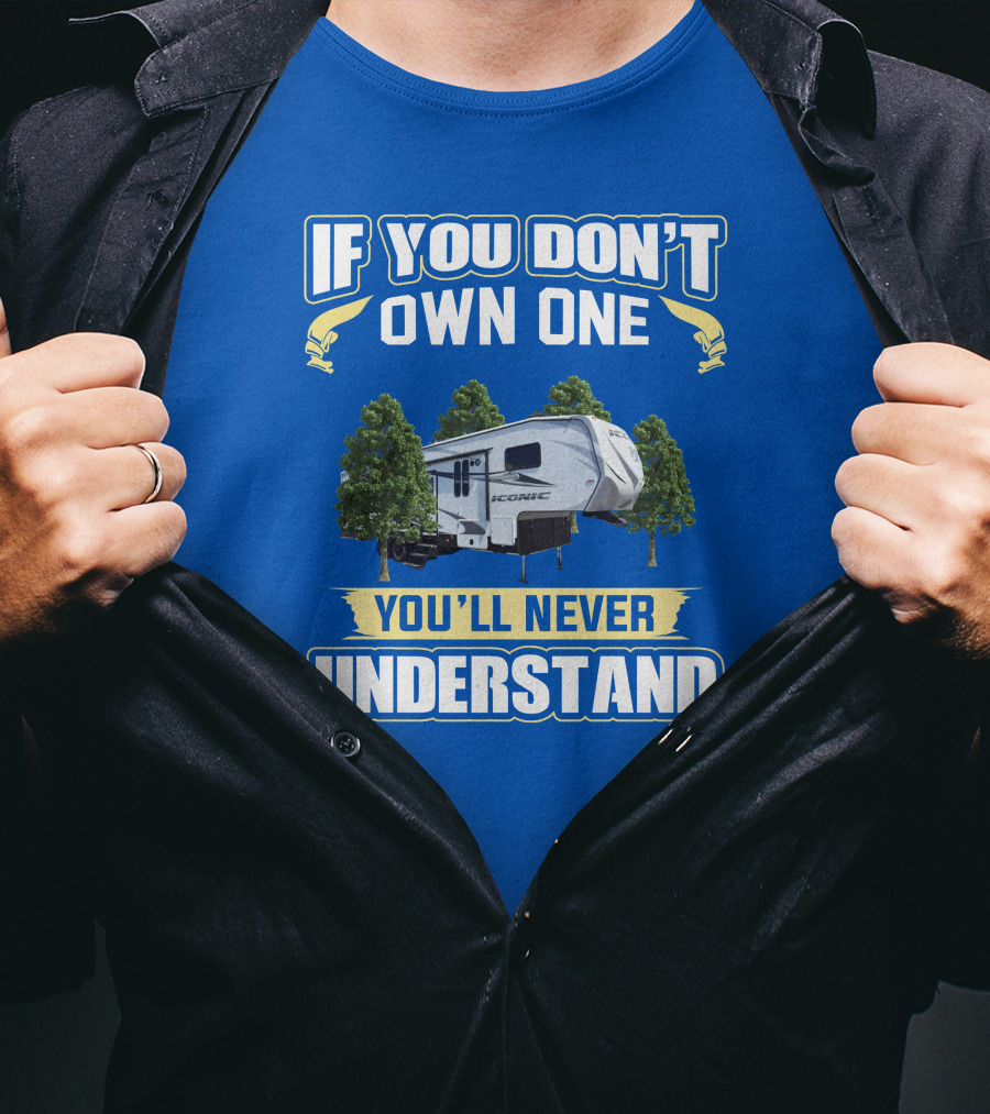 If You Don't Own One You'll Never Understand Iconic RV T-Shirt