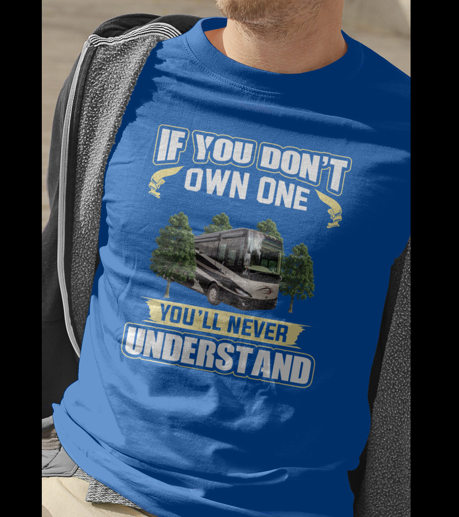 If You Don't Own One You'll Never Understand Phaeton RV T-Shirt