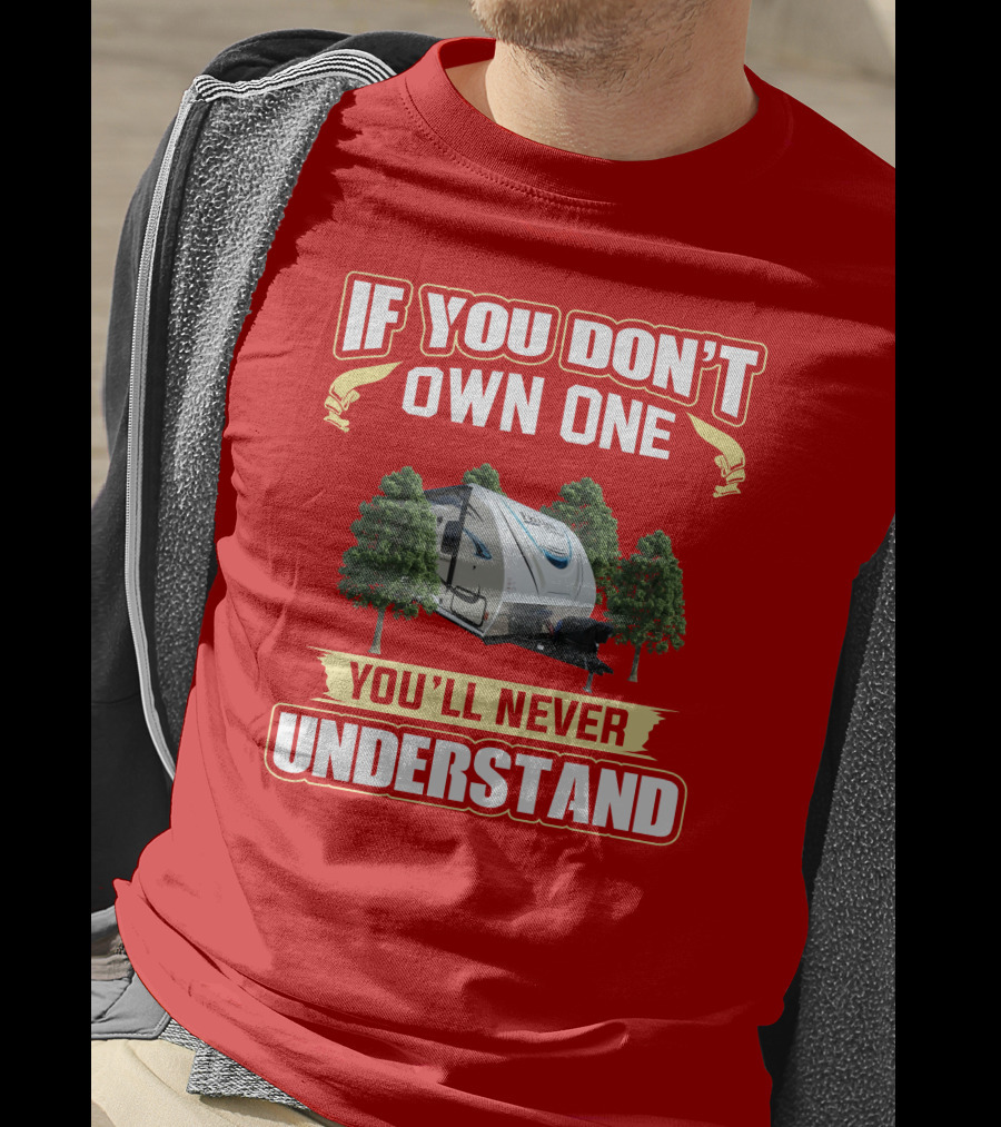 If You Don't Own One You'll Never Understand Coachmen Freedom RV Camper T-Shirt