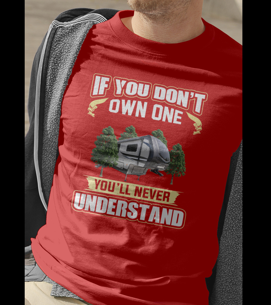 If You Don't Own One You'll Never Understand Camper Forest T-Shirt