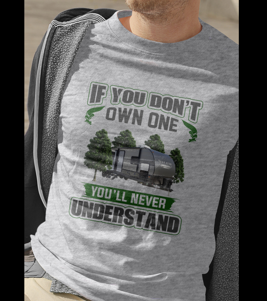 Forest River Salem RV If You Don't Own One You'll Never Understand T-Shirt