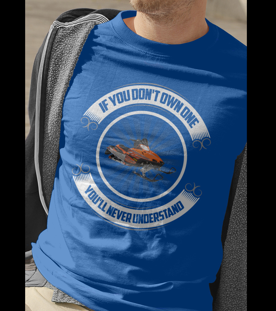 If You Don't Own One You'll Never Understand Crossfire Snowmobile T-Shirt