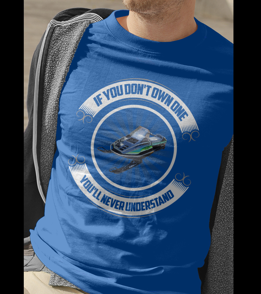 If You Don't Own One You'll Never Understand ElTigre Snowmobile T-Shirt