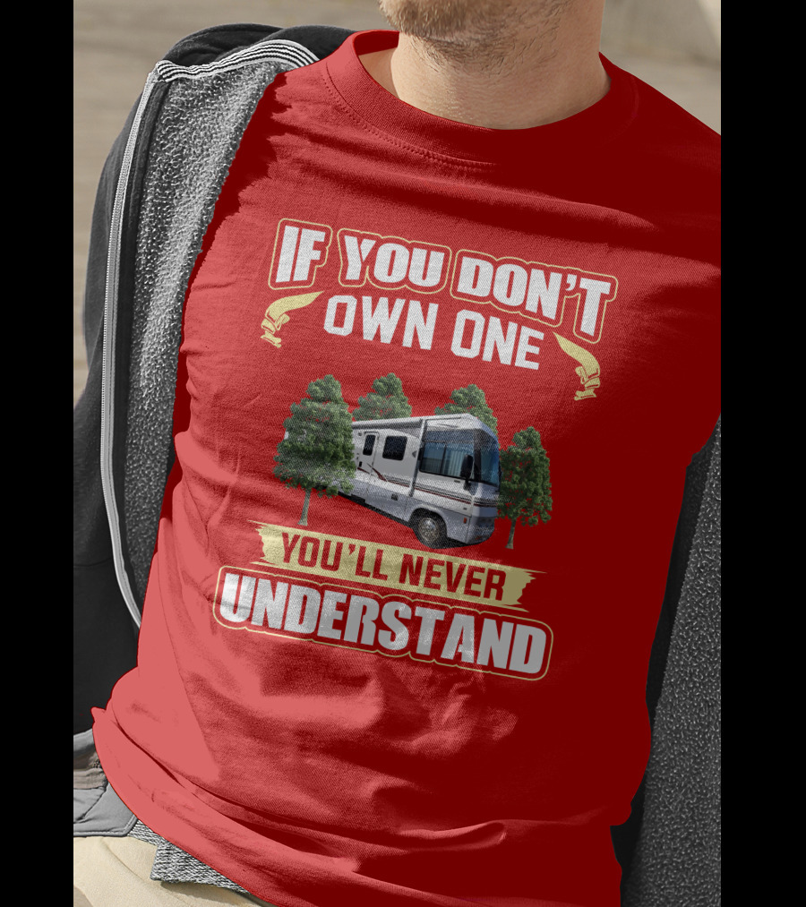 IF YOU DON'T OWN ONE YOU'LL NEVER UNDERSTAND Suncruiser RV Trees T-Shirt
