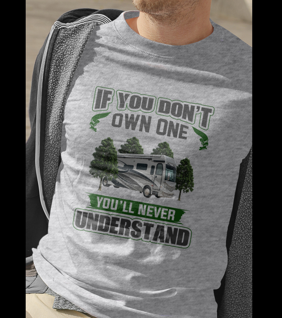 If You Don't Own One You'll Never Understand RV Adventure T-Shirt