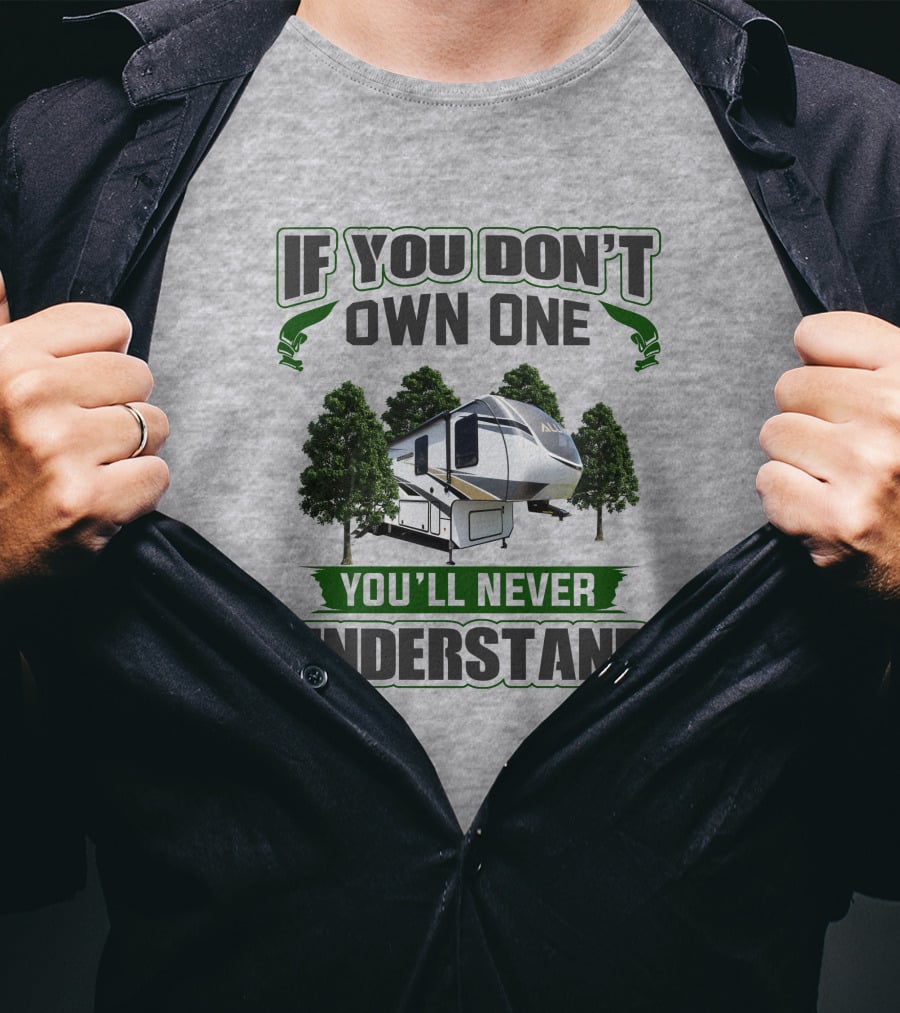 If You Don't Own One You'll Never Understand Rv Alliance T-Shirt