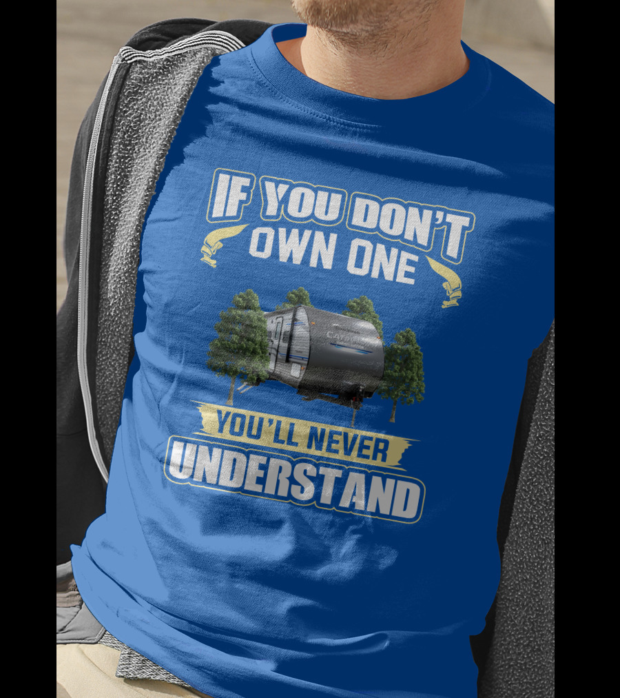 Catalina Legacy RV If You Don't Own One You'll Never Understand T-Shirt
