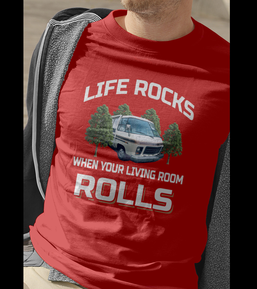 Life Rocks When Your Living Room Rolls Gmc Rv T-Shirt