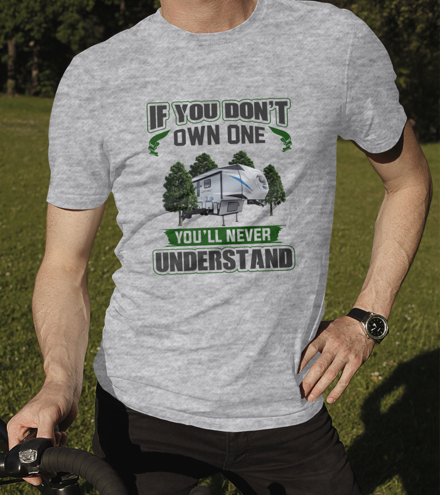 If You Don't Own One You'll Never Understand Forest RV Camping T-Shirt