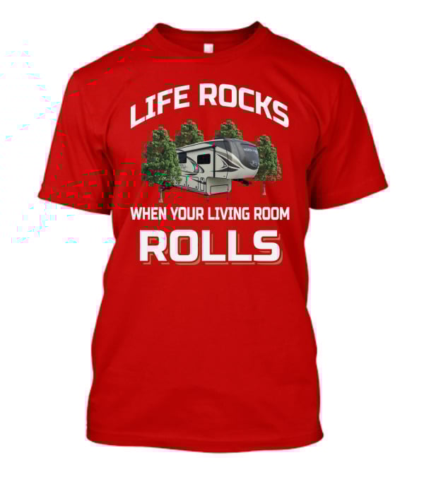 Life Rocks When Your Living Room Rolls North Point T-Shirt