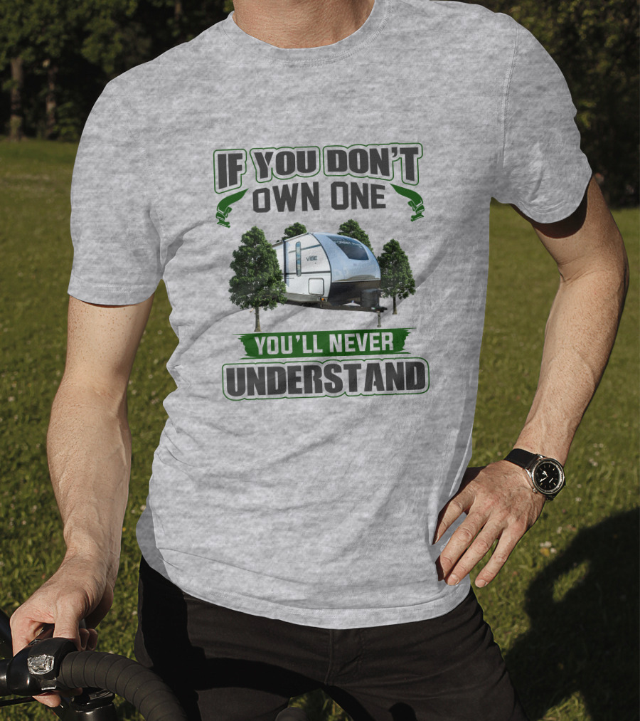 If You Don't Own One You'll Never Understand Vibe Camper Trailer T-Shirt