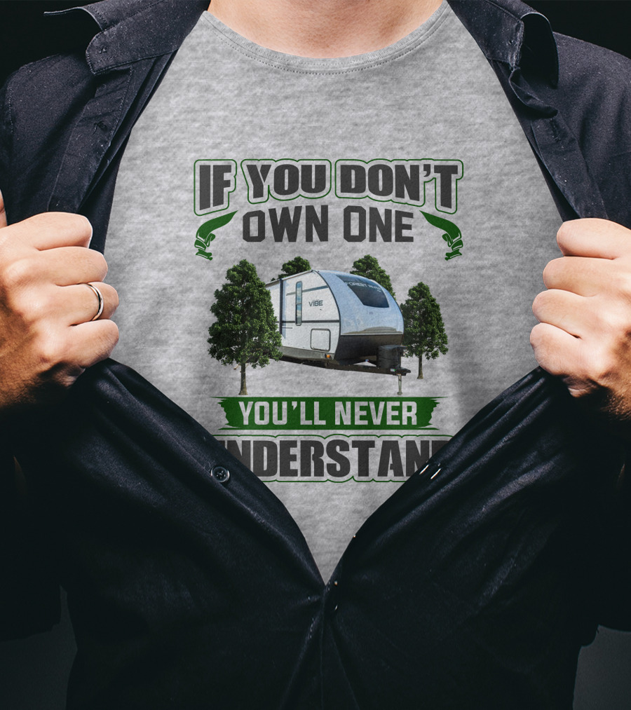 If You Don't Own One You'll Never Understand Vibe Camper Trailer T-Shirt