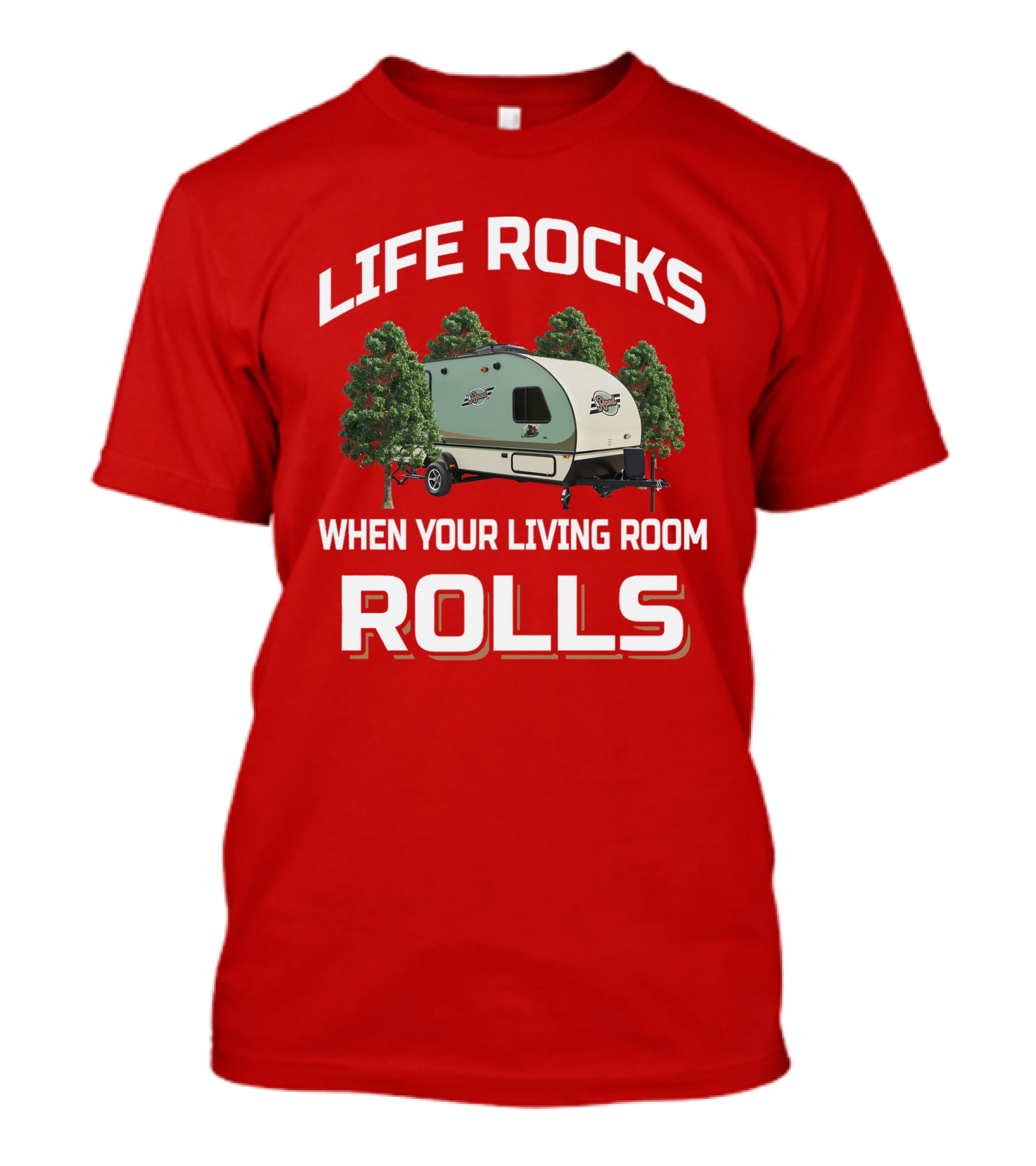 Life Rocks When Your Living Room Rolls Rpod Camper T-Shirt
