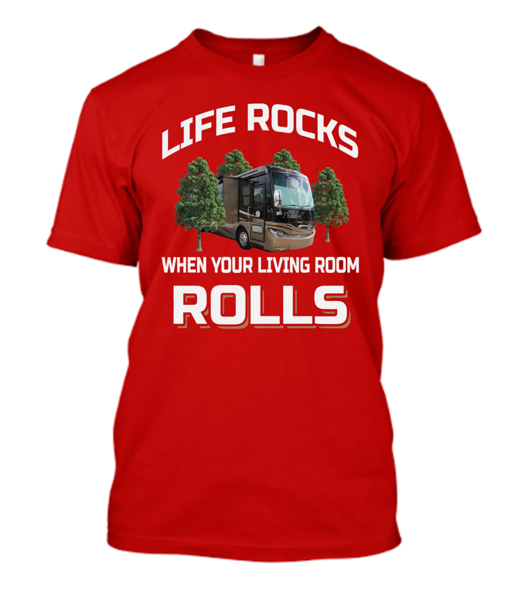 Life Rocks When Your Living Room Rolls Phaeton RV T-Shirt