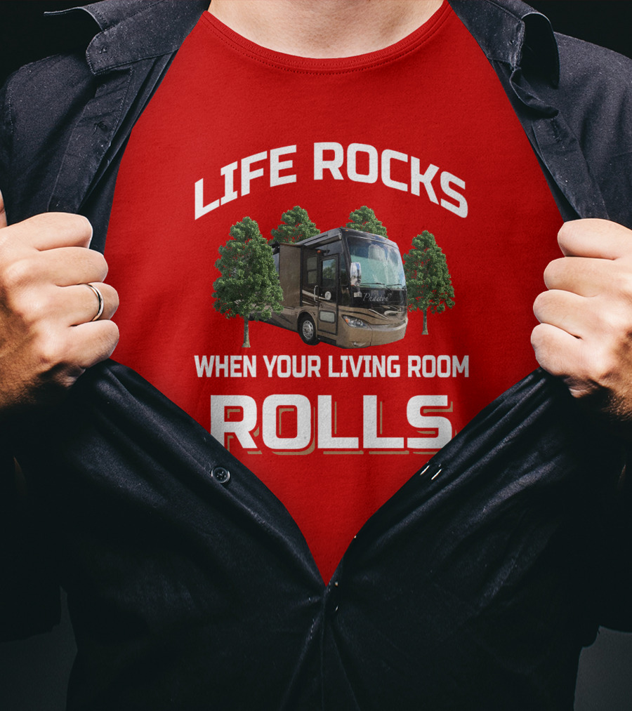 Life Rocks When Your Living Room Rolls Phaeton RV T-Shirt