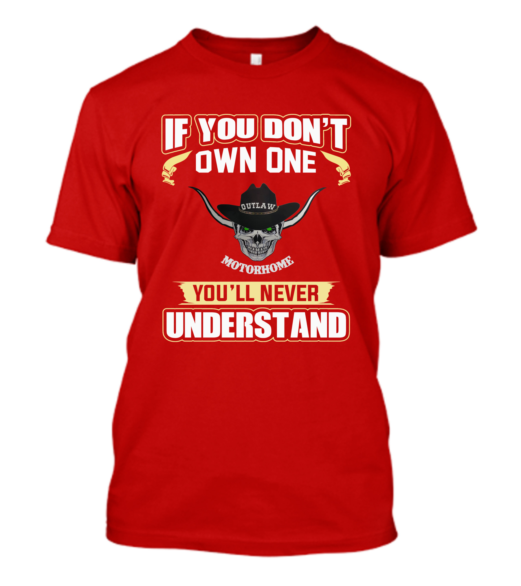 If You Don't Own One Outlaw Motorhome You'll Never Understand T-Shirt