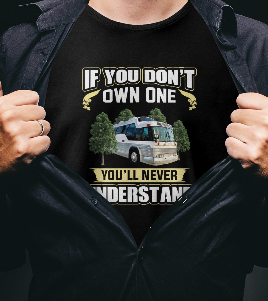 If You Don’t Own One GM Buffalo Bus You’ll Never Understand T-Shirt