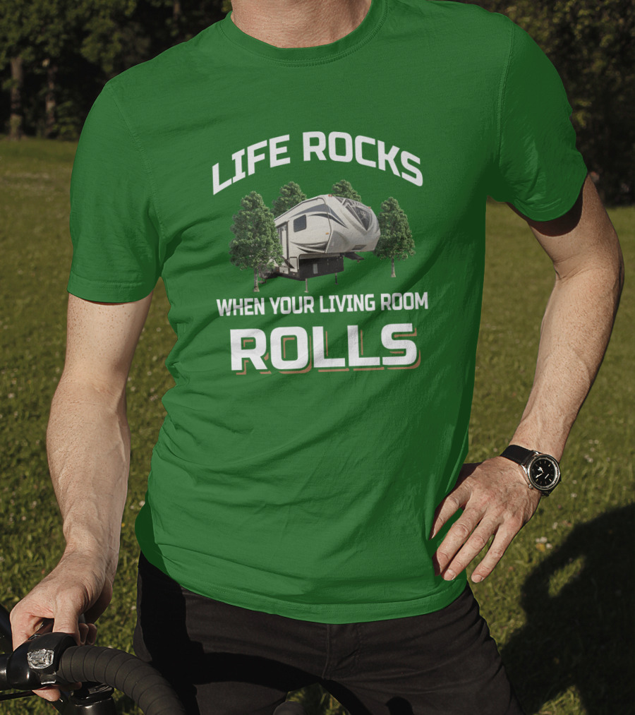 Life Rocks When Your Living Room Rolls Rv Camper Adventure T-Shirt