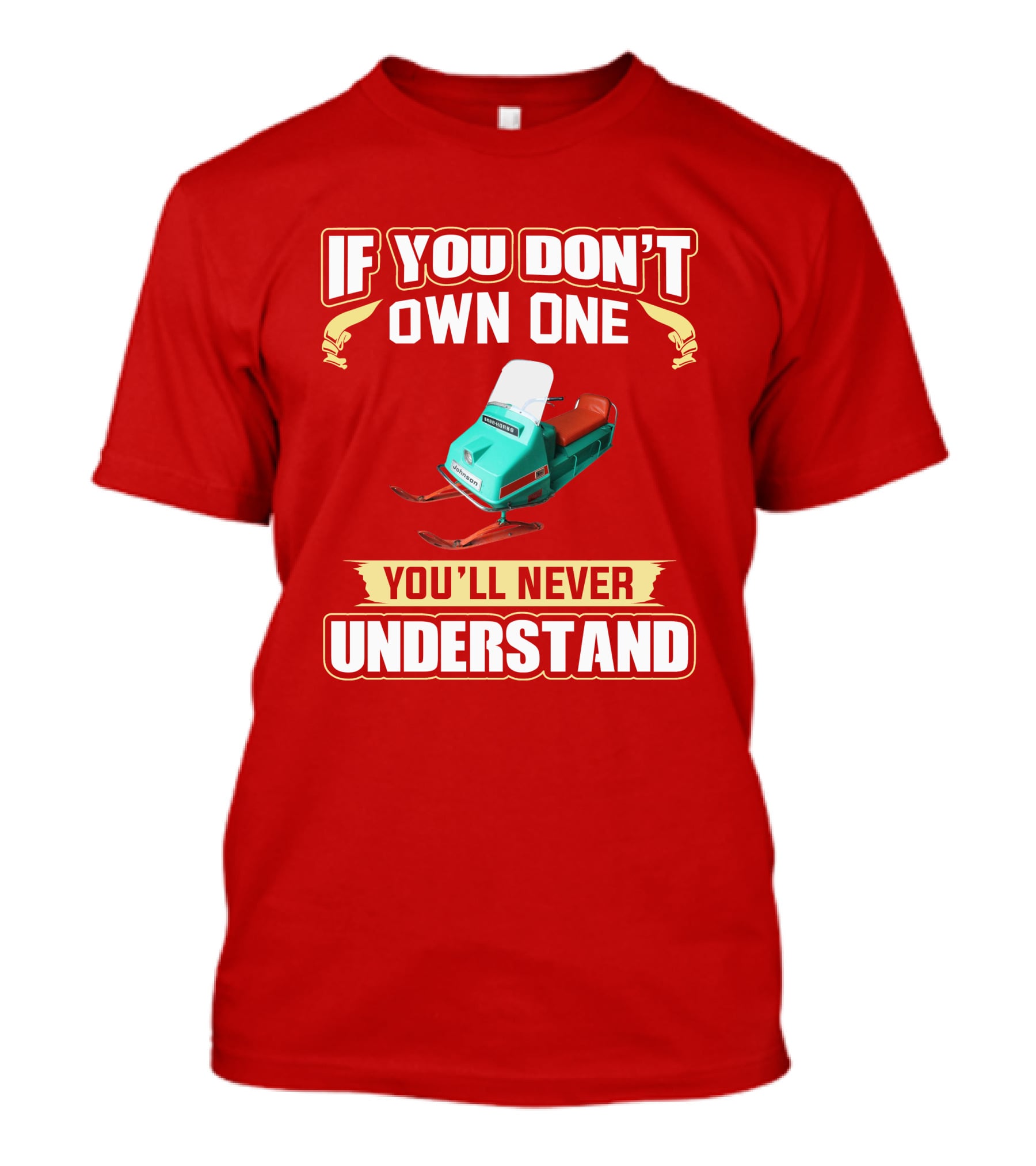 If You Don't Own One You'll Never Understand Johnson Snowmobile T-Shirt