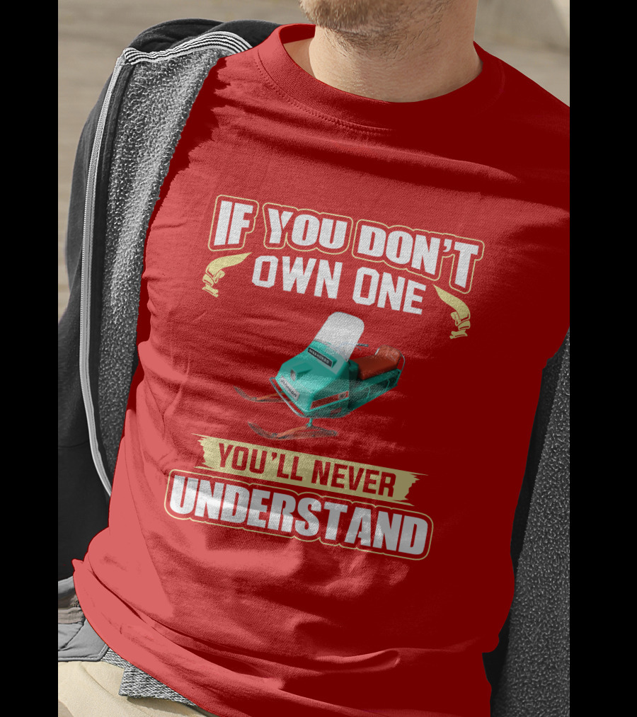 If You Don't Own One You'll Never Understand Johnson Snowmobile T-Shirt