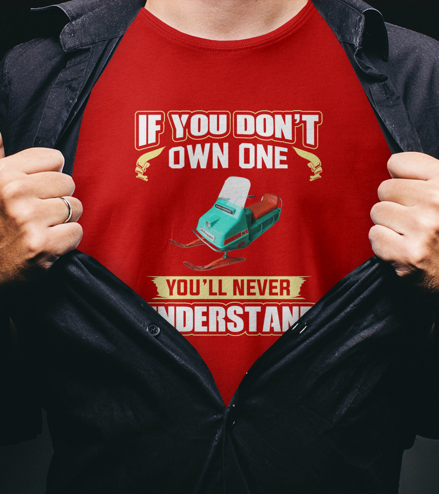If You Don't Own One You'll Never Understand Johnson Snowmobile T-Shirt