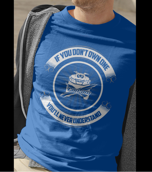 If You Don't Own One Can Am XMR You'll Never Understand T-Shirt