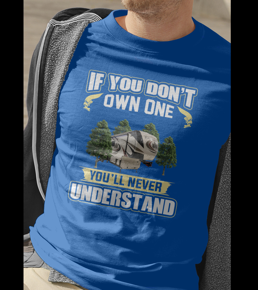 If You Don't Own One You'll Never Understand Redwood Forest Camper T-Shirt