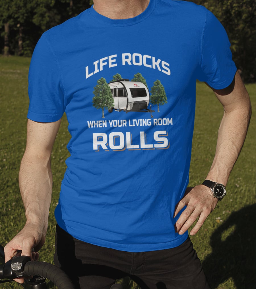 LIFE ROCKS WHEN YOUR LIVING ROOM ROLLS Camping Trailer Adventure T-Shirt