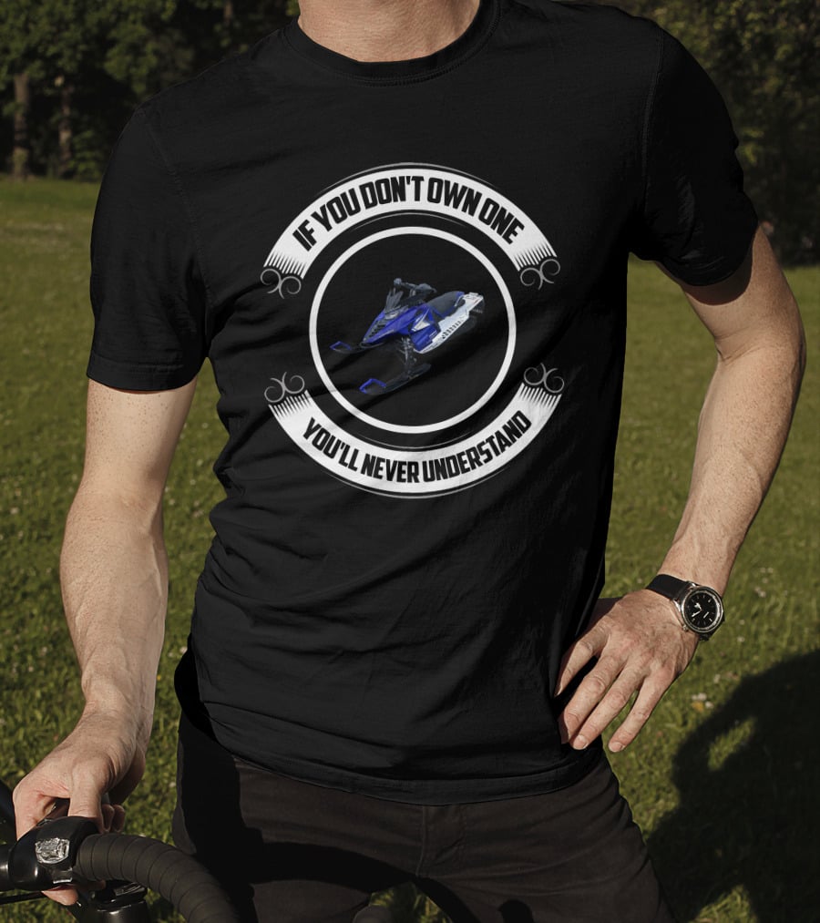 Yamaha Viper Snowmobile If You Don't Own One You'll Never Understand T-Shirt